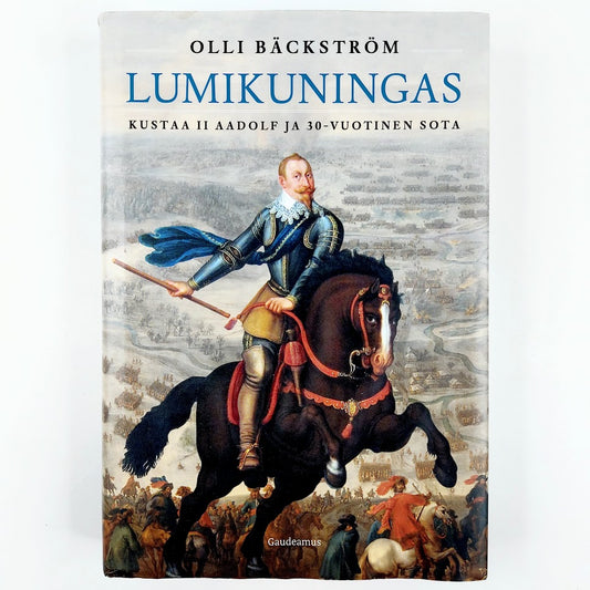 Olli Bäckström: Lumikuningas - Kustaa II Aadolf ja 30-vuotinen sota