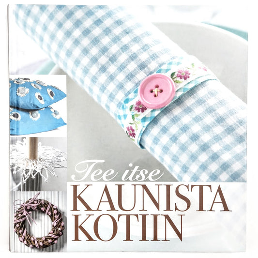 Päivi Heininen: Tee itse kaunista kotiin