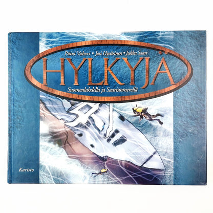 Päivi Vaheri, Jari Hyvärinen, Jukka Saari: Hylkyjä Suomenlahdella ja Saaristomerellä