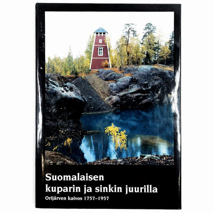 Pekka Poutanen: Suomalaisen kuparin ja sinkin juurilla - Orijärven kaivos 1757-1957
