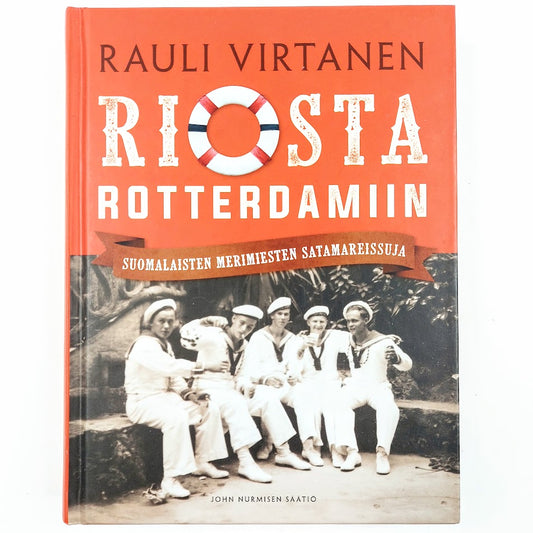 Rauli Virtanen: Riosta Rotterdamiin - Suomalaisten merimiesten satamareissuja