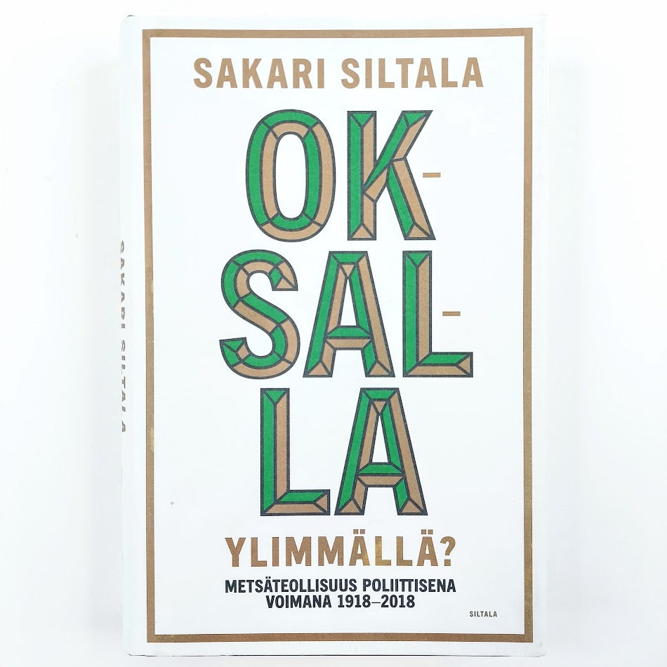 Sakari Siltala: Oksalla ylimmällä? Metsäteollisuus poliittisena voimana 1918-2018