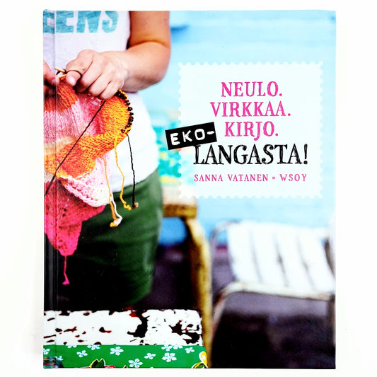 Sanna Vatanen: Neulo. Virkkaa. Kirjo. Ekolangasta!