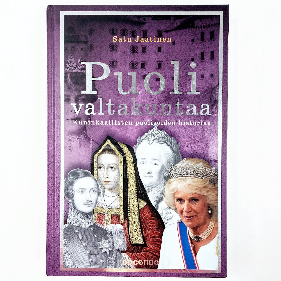 Satu Jaatinen: Puoli valtakuntaa - Kuninkaallisten puolisoiden historiaa