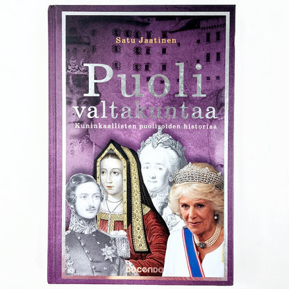 Satu Jaatinen: Puoli valtakuntaa - Kuninkaallisten puolisoiden historiaa