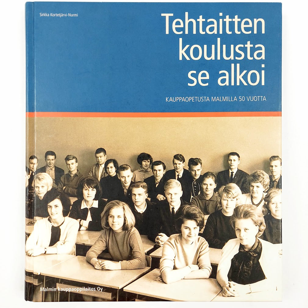 Sirkka Kortesjärvi-Nurmi: Tehtaitten koulusta se alkoi - Kauppaopetusta Malmilla 50 vuotta