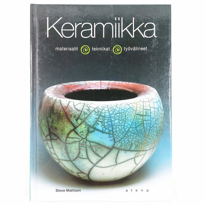 Steve Mattison: Keramiikka - materiaalit, tekniikat, työvälineet