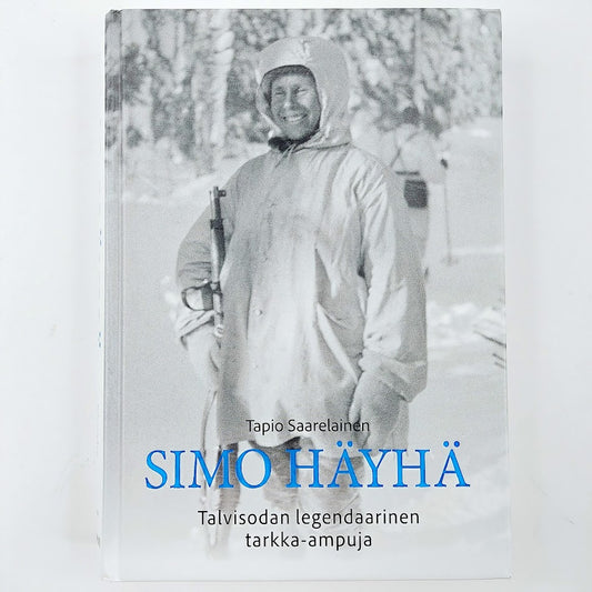 Tapio Saarelainen: Simo Häyhä Talvisodan legendaarinen tarkka-ampuja