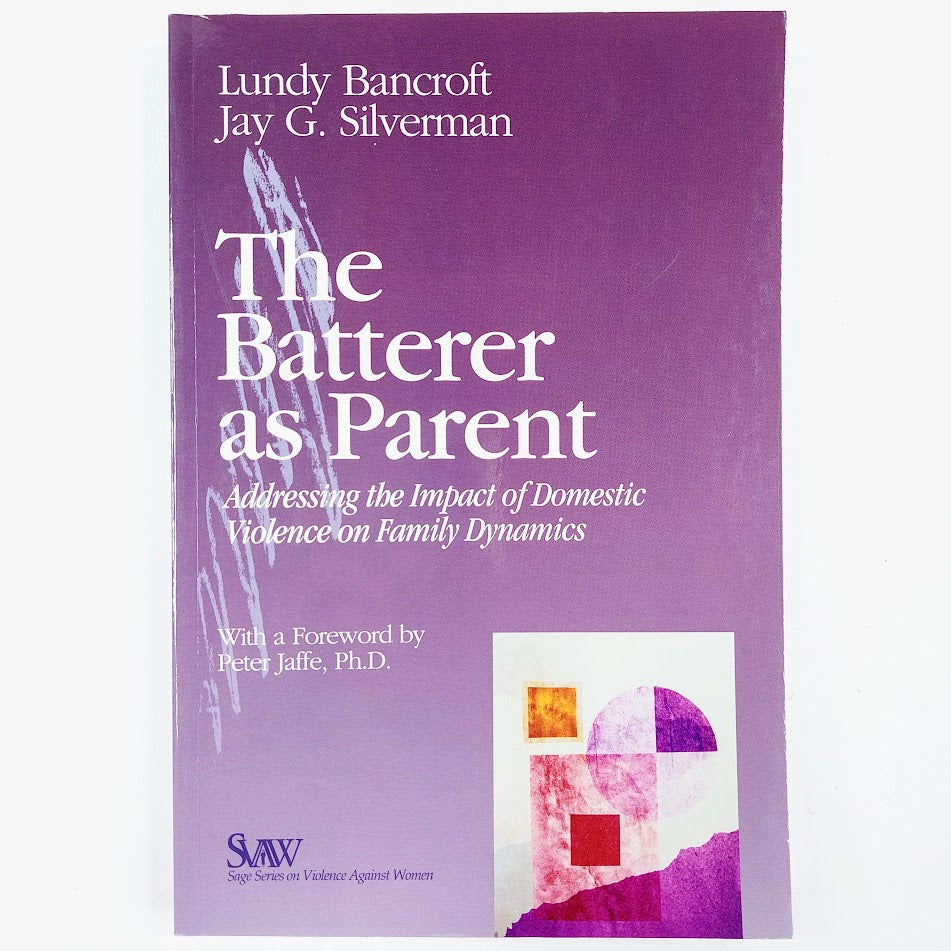 Lundy Bancroft, Jay G. Silverman: The Batterer as Parent - Addressing the Impact of Domestic Violence on Family Dynamics