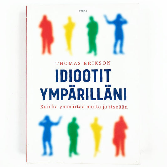 Thomas Erikson: Idiootit ympärilläni - Kuinka ymmärtää muita ja itseään