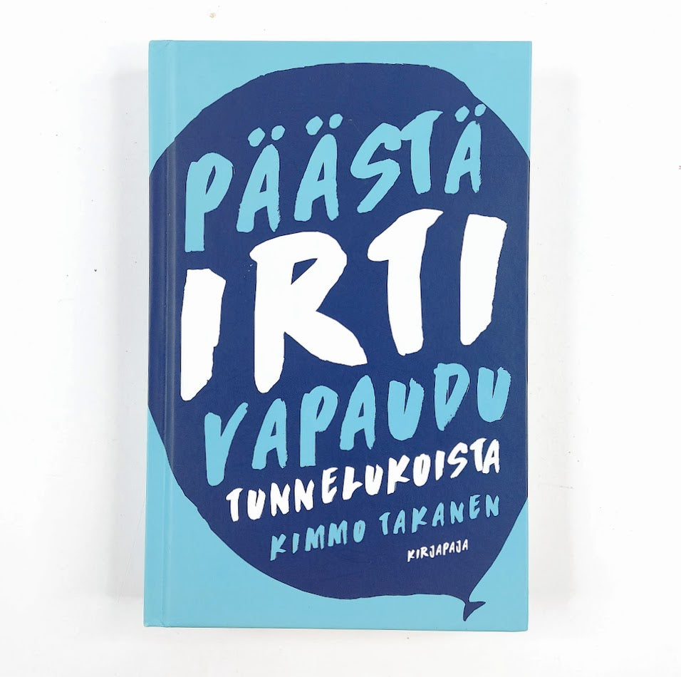 Kimmo Takanen: Päästä irti - Vapaudu tunnelukoista