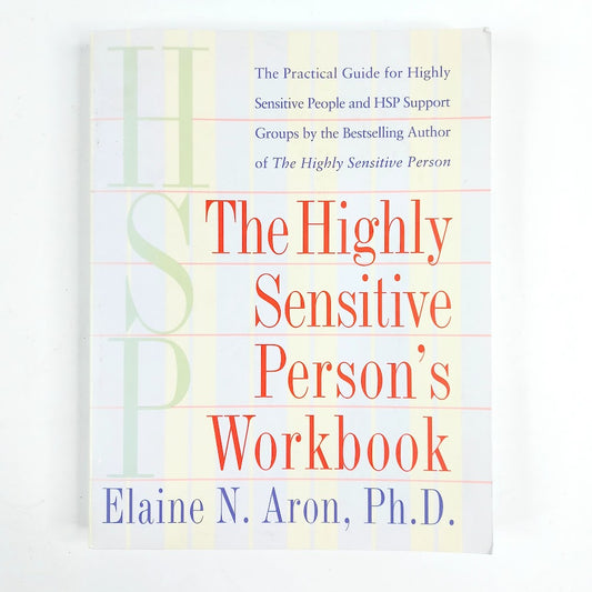 Elaine N. Aron, Ph.D.: The Highly Sensitive Person's Workbook
