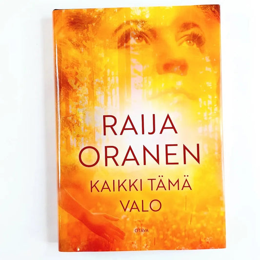 Kirja Raija Oranen Kaikki tämä valo