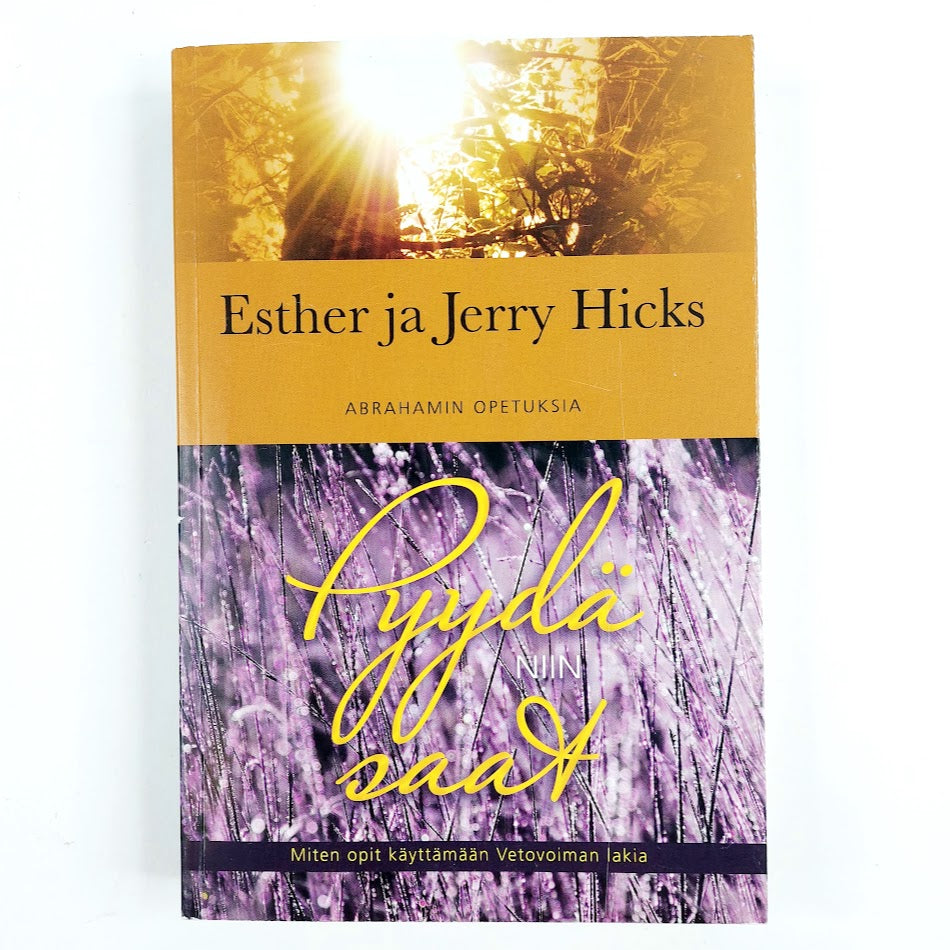 Esther ja Jerry Hicks: Pyydä Niin Saat – Abrahamin Opetuksia